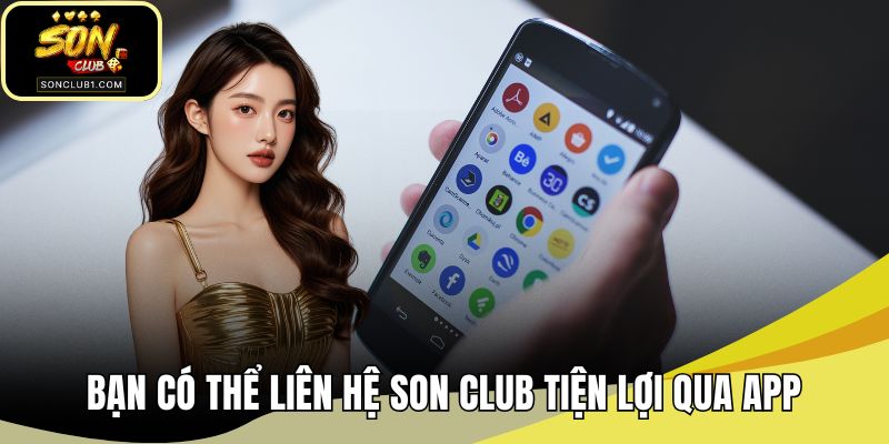 Bạn có thể liên hệ SONCLUB tiện lợi qua app