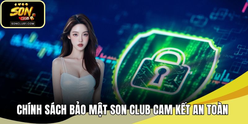 Chính sách bảo mật SONCLUB cam kết an toàn cho hội viên