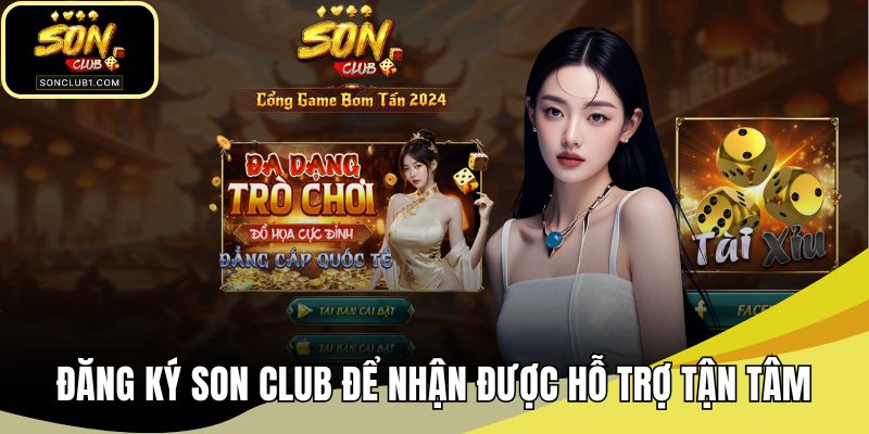 Đăng ký SONCLUB để nhận được hỗ trợ tận tâm
