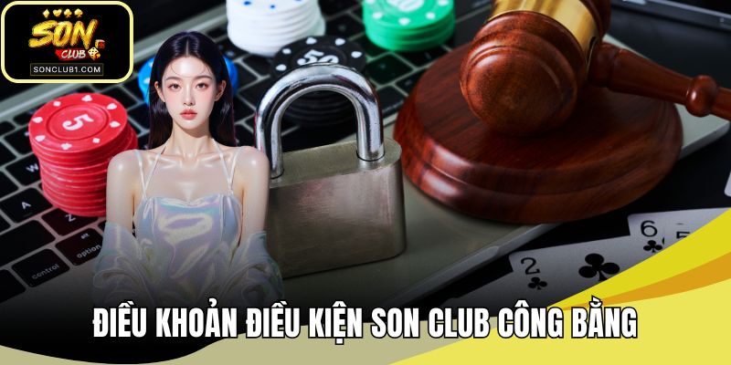 Điều khoản điều kiện SONCLUB tạo công bằng cho sân chơi