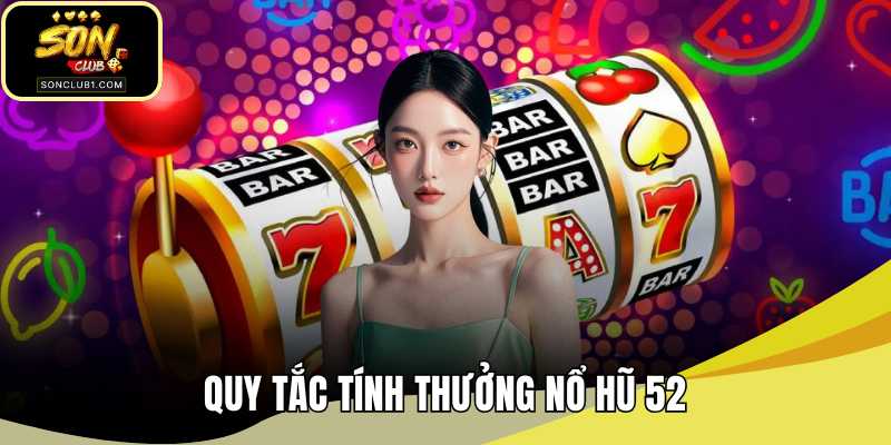 Quy tắc tính thưởng nổ hũ 52