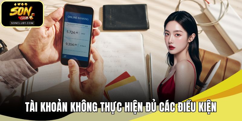 Tài khoản không thực hiện đủ các điều kiện sẽ không được giao dịch