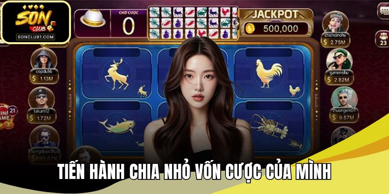 Tiến hành chia nhỏ vốn cược của mình