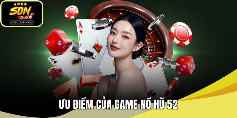 Ưu điểm của game nổ hũ 52